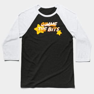 Gimme The Bits Baseball T-Shirt